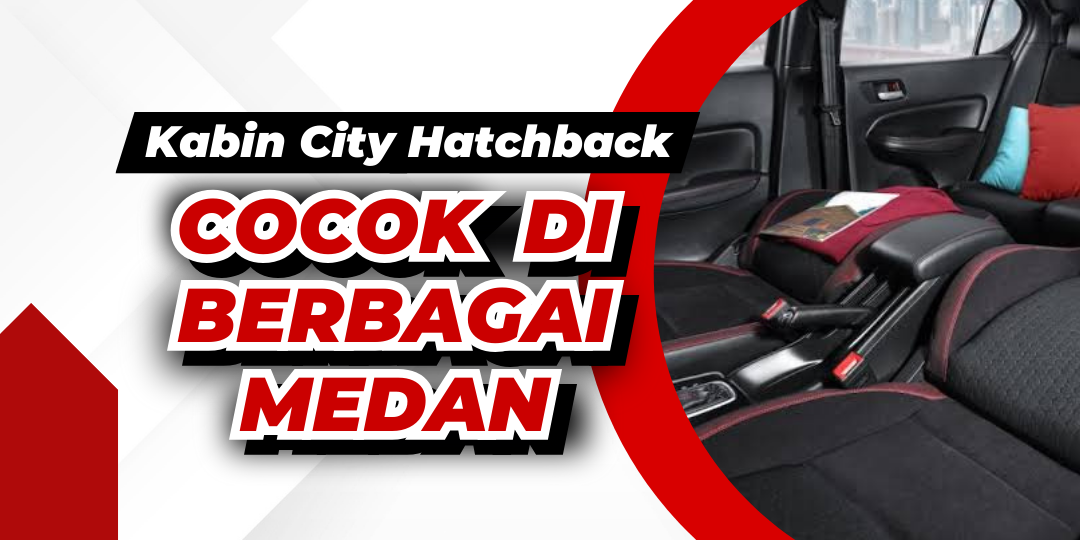 Pilihan Opsi Kabin Honda City Hatchback di Segala Kondisi