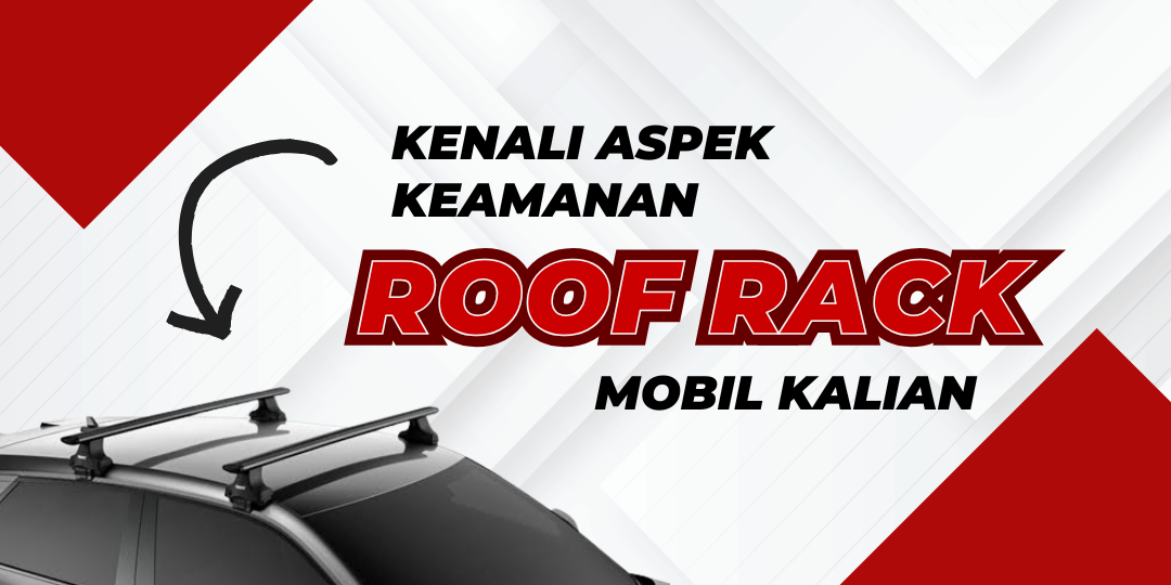 Kenali Aspek Keamanan Roof Rack Mobil Anda