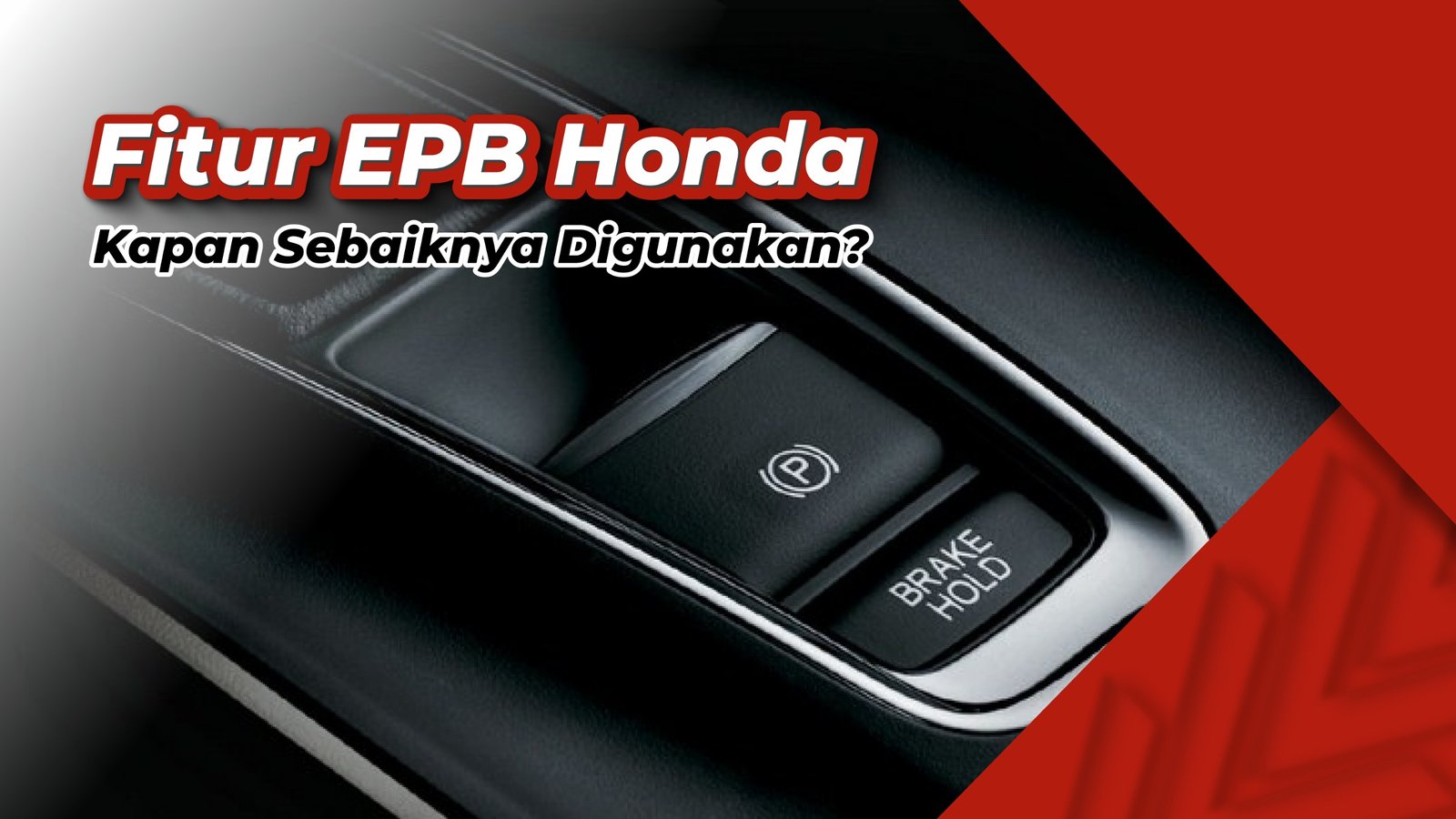 Mengenal Fitur EPB Mobil Honda dan Kapan Sebaiknya Menggunakannya