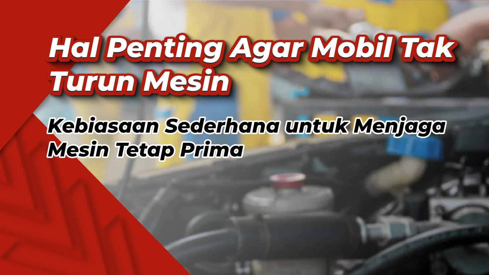 Ini Hal Yang Perlu Diperhatikan, Agar Mobil Kalian Tak Turun Mesin