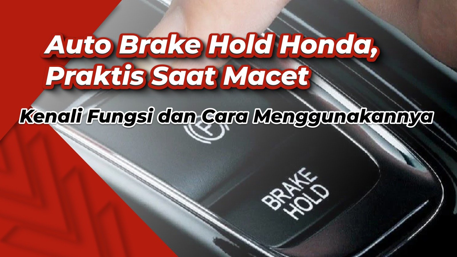 Fitur Auto Brake Hold Honda, Macet dan Lampu Merah Tak Perlu Injak Rem